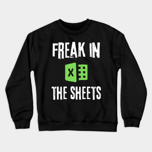 Freak in The Sheets Spreadsheet Crewneck Sweatshirt by Teewyld